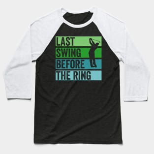 Last Swing Before The Ring Baseball T-Shirt